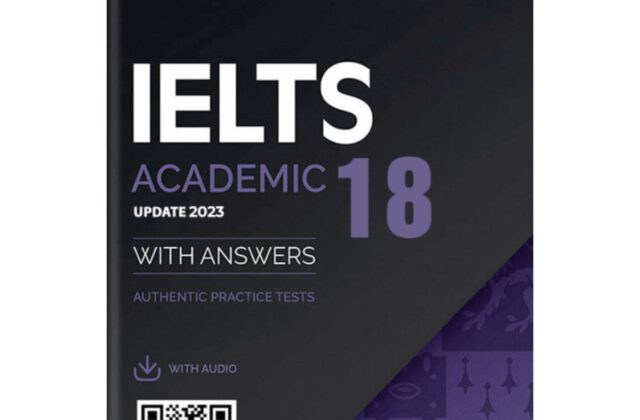 Khám Phá Chi Tiết Cuốn Sách Cambridge IELTS 18 Nổi Bật Năm 2023